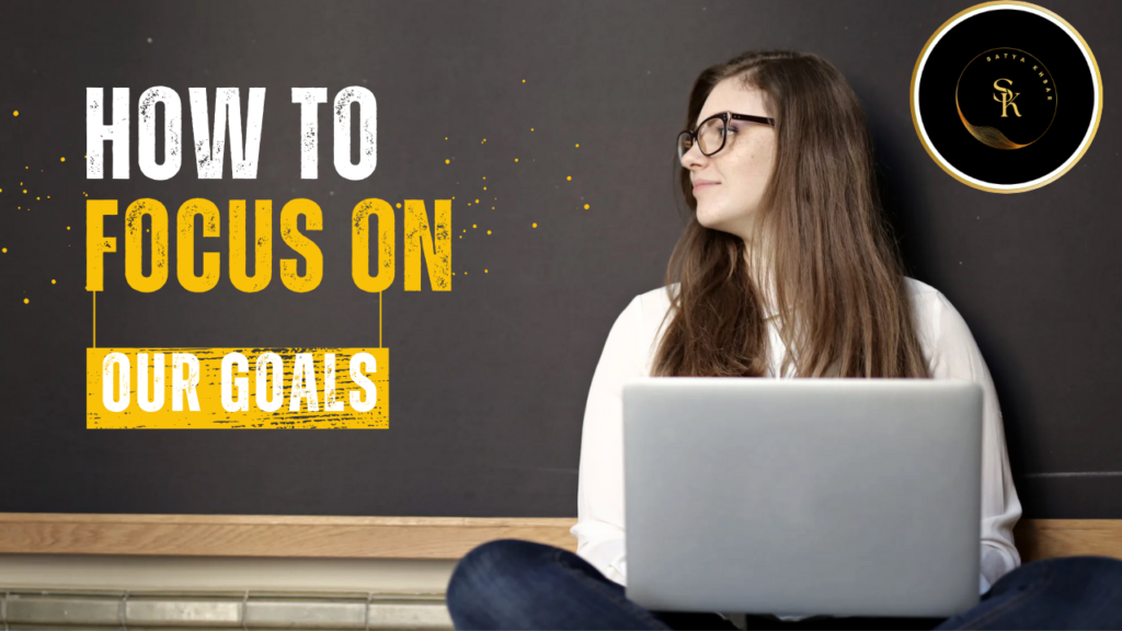 how to focus on our goals